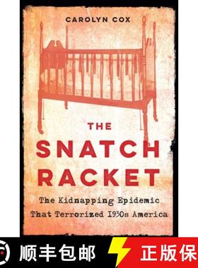 预订 The Snatch Racket: The Kidnapping Epidemic That Terrorized 1930s America [9781640122031]