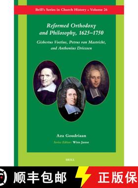 预订 Reformed Orthodoxy and Philosophy, 1625-1750: Gisbertus Voetius, Petrus Van Mastricht, and Antho... [9789004154988]