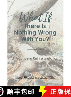 预订 What if There Is Nothing Wrong With You: A Practice in Reinterpretation [9780692188545]