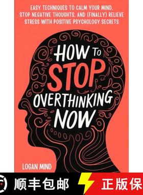 预订 How to Stop Overthinking Now: Easy Techniques to Calm Your Mind, Stop Negative Thoughts, and (Fi... [9781837982691]