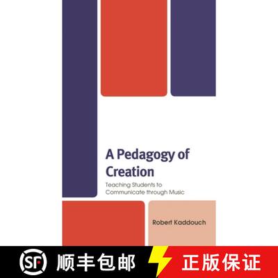 【3-4周达】A Pedagogy of Creation : Teaching Students to Communicate through Music [9781498595254]