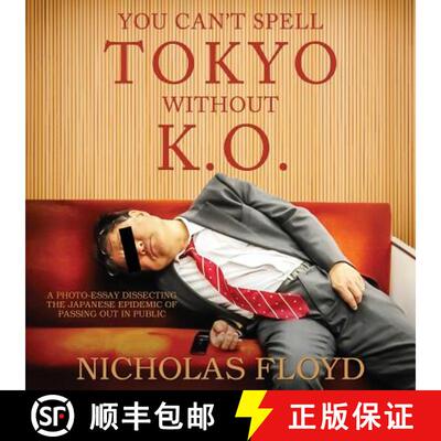 【3-4周达】You Can't Spell Tokyo Without K.O.: A photo-essay dissecting the Japanese epidemic of pass... [9780996173247]