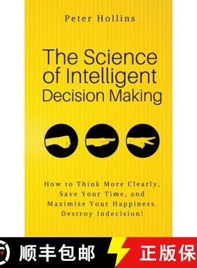 预订 The Science of Intelligent Decision Making: An Actionable Guide to Clearer Thinking, Destroying ... [9781647430191]