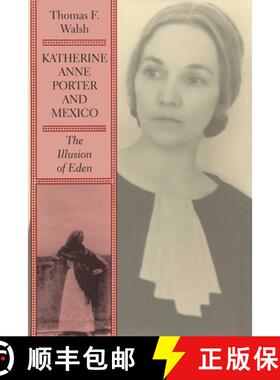 【3-4周达】Katherine Anne Porter and Mexico: The Illusion of Eden [9781477305249]