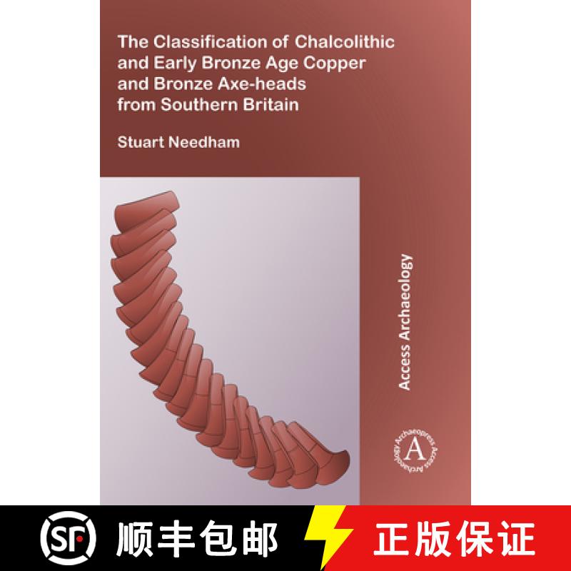 【2-3周达】The Classification of Chalcolithic and Early Bronze Age Copper and Bronze Axe-Heads from S... [9781784917401]
