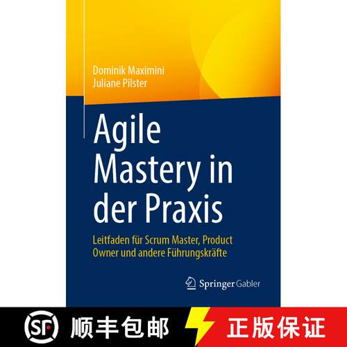【3-4周达】Agile Mastery in der Praxis : Leitfaden für Scrum Master, Product Owner und andere Führu... [9783662672648]