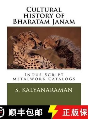 预订 Cultural history of Bharatam Janam: Indus Script metalwork catalogs [9780991104857]