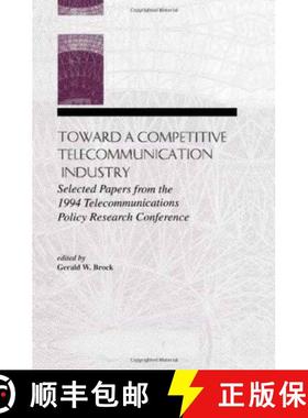 【3-4周达】Toward A Competitive Telecommunication Industry: Selected Papers From the 1994 Telecommuni... [9780805820300]