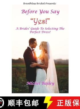 预订 Before You Say Yes!: A Bride's Guide To Selecting The Perfect Dress! [9781733091206]