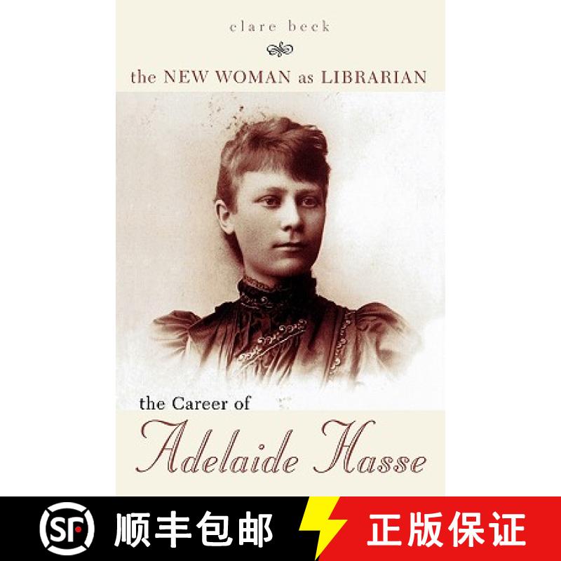 【3-4周达】The New Woman as Librarian : The Career of Adelaide Hasse [9780810851061]