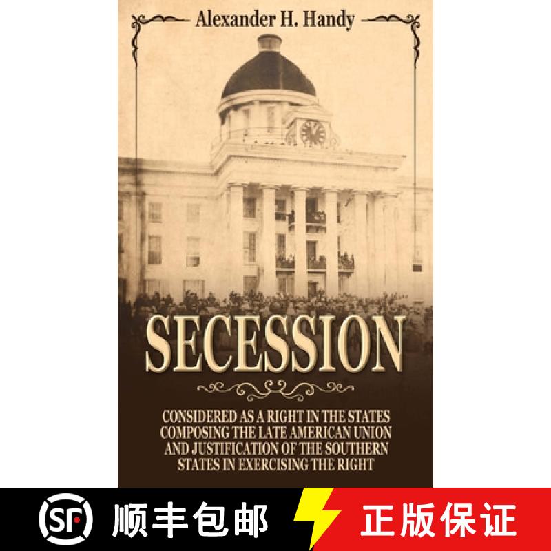 【3-4周达】Secession: Considered as a Right in the States Composing the Late American Union and Justi... [9780692466827]