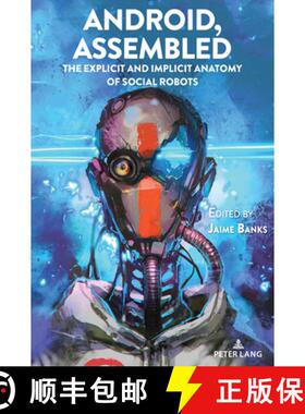 【3-4周达】Android, Assembled : The Explicit and Implicit Anatomy of Social Robots [9781636672038]