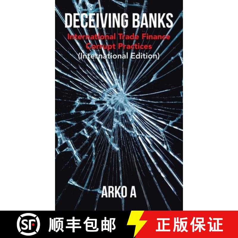 【2-3周达】Deceiving Banks: International Trade Finance Corrupt Practices (International Edition) [9781543766899]