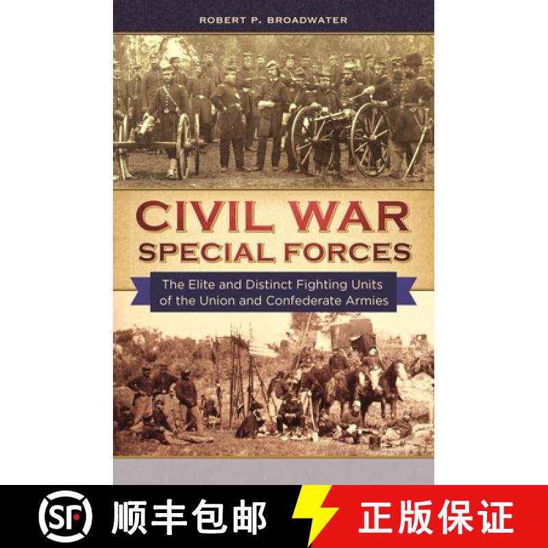 预订 Civil War Special Forces: The Elite and Distinct Fighting Units of the Union and Confederate Armies [9781440830570]
