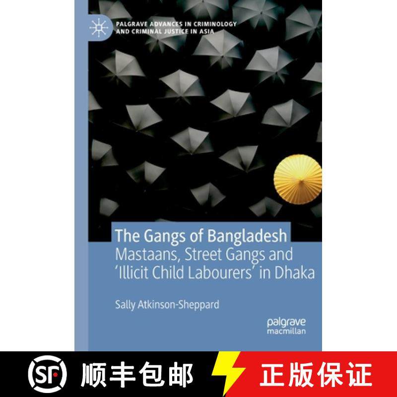 【3-4周达】The Gangs of Bangladesh : Mastaans, Street Gangs and 'Illicit Child Labourers' in Dhaka [9783030184285]