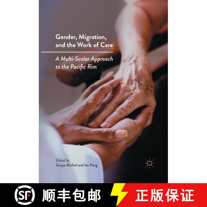 【3-4周达】Gender, Migration, and the Work of Care: A Multi-Scalar Approach to the Pacific Rim [9783319855639]