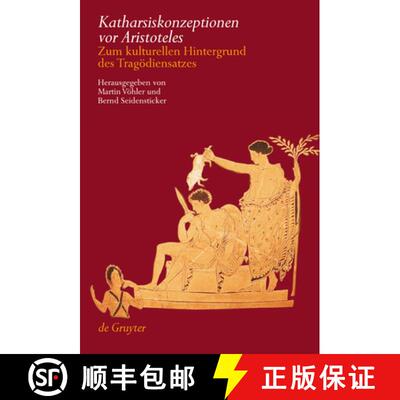 【3-4周达】Katharsiskonzeptionen vor Aristoteles: Zum kulturellen Hintergrund des Tragoediensatzes [9783110184334]