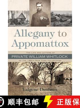 预订 Allegany to Appomattox: The Life and Letters of Private William Whitlock of the 188th New York V... [9780815610113]