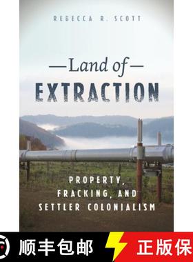 【3-4周达】Land of Extraction: Property, Fracking, and Settler Colonialism [9781479821266]