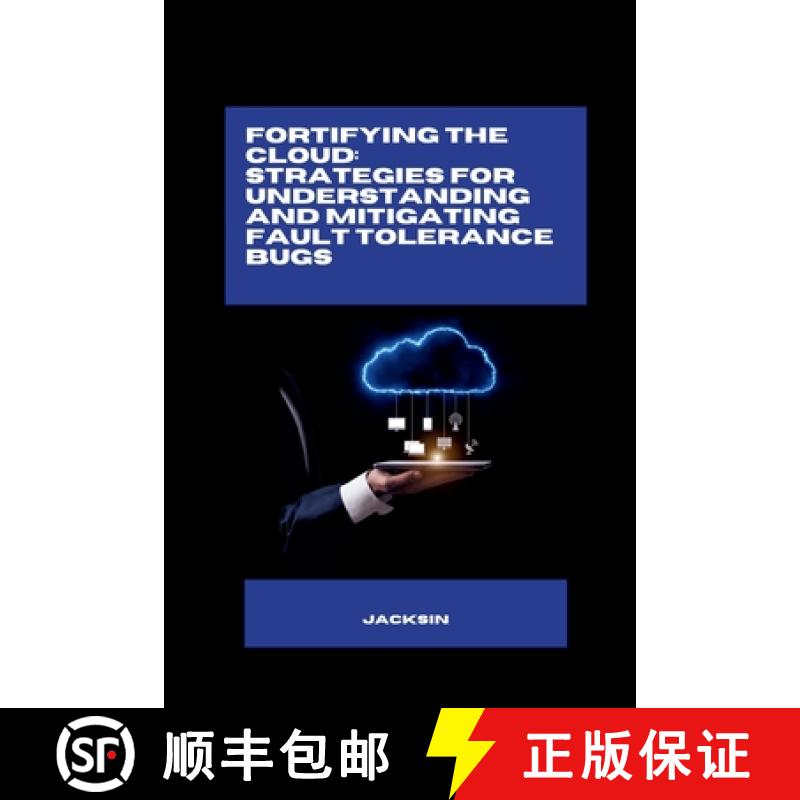 预订 Fortifying the Cloud: Strategies for Understanding and Mitigating Fault Tolerance Bugs [9783384276797]