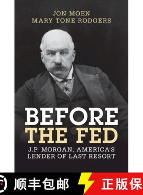 【3-4周达】美联储诞生前 Before the Fed: J.P. Morgan, America's Lender of Last Resort [9781009291569]