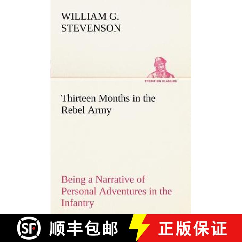 【2-3周达】Thirteen Months in the Rebel Army Being a Narrative of Personal Adventures in the Infantry... [9783849167998]