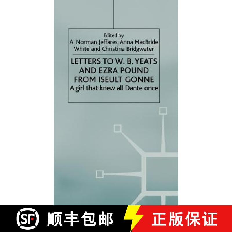 【3-4周达】Letters to W.B. Yeats and Ezra Pound from Iseult Gonne: A Girl That Knew All Dante Once [9781403921345]