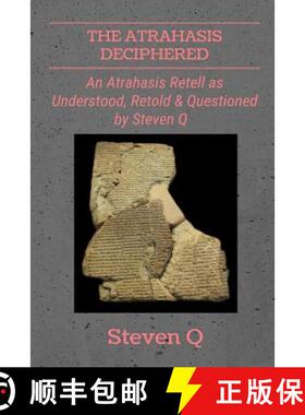 【3-4周达】The Atrahasis Deciphered: An Atrahasis Retell As Understood, Retold and Questioned By Stev... [9781387201792]
