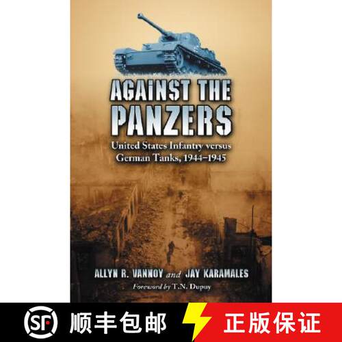 【3-4周达】Against the Panzers: United States Infantry Versus German Tanks, 1944-1945 - A History of ... [9780786426126]