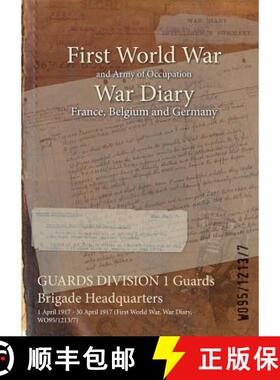 【3-4周达】GUARDS DIVISION 1 Guards Brigade Headquarters : 1 April 1917 - 30 April 1917 (First World ... [9781474501958]
