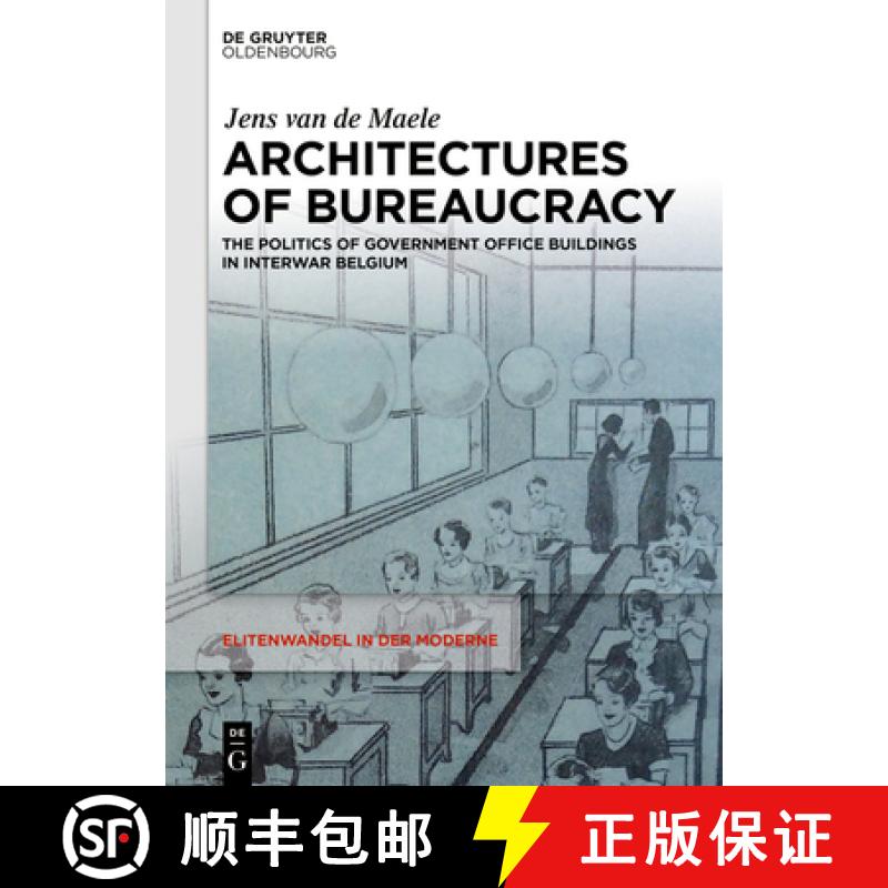 【3-4周达】Architectures of Bureaucracy: The Politics of Government Office Buildings in Interwar Belgium [9783111552934]