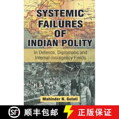 【3-4周达】Systemic Failure of Indian Polity: In Defence, Diplomatic and Internal-Insurgency Fields [9788121211376]