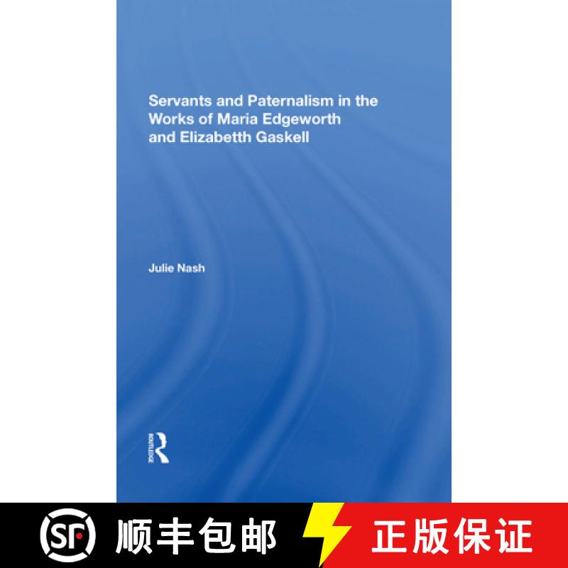 【3-4周达】Servants and Paternalism in the Works of Maria Edgeworth and Elizabeth Gaskell [9781138620513]