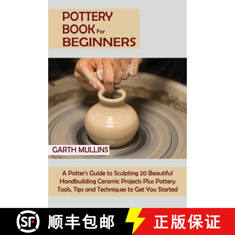 预订 Pottery Book for Beginners: A Potter's Guide to Sculpting 20 Beautiful Handbuilding Ceramic Proj... [9781952597749]