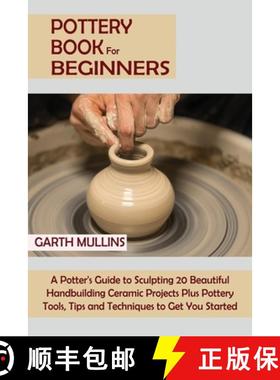 【3-4周达】Pottery Book for Beginners: A Potter's Guide to Sculpting 20 Beautiful Handbuilding Cerami... [9781952597749]