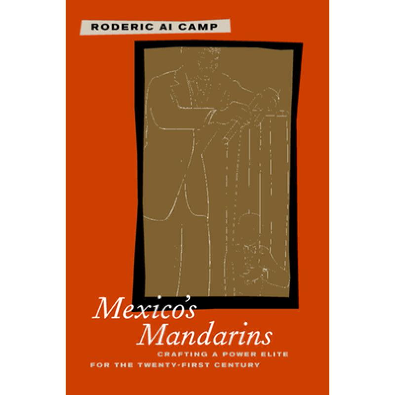 【4周达】Mexico's Mandarins: Crafting a Power Elite for the Twenty-First Century[9780520233447]-封面