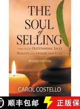 预订 The Soul of Selling: How to Get Outstanding Sales Results with Honor and Ease [9780983683773]