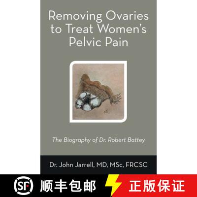 【3-4周达】Removing Ovaries to Treat Women's Pelvic Pain: The Biography of Dr. Robert Battey [9781665792318]