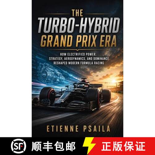 【3-4周达】The Turbo-Hybrid Grand Prix Era: How Electrified Power, Strategy, Aerodynamics, and Domina... [9798901946435]