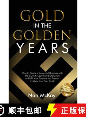 预订 Gold in the Golden Years: How to Create a Successful Business with the S.O.A.R. Launch and Grow ... [9781956649864]
