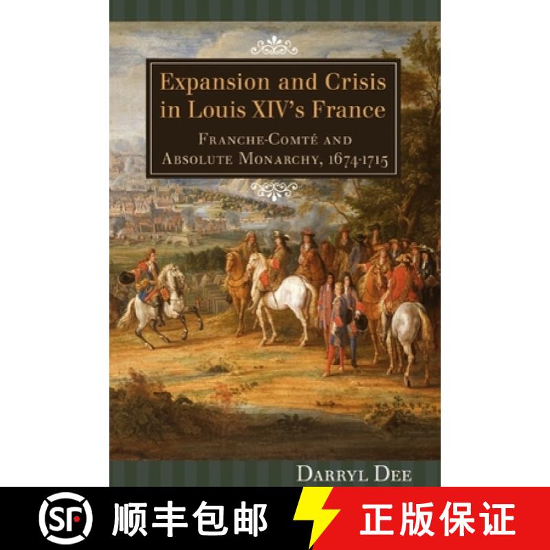 【3-4周达】Expansion and Crisis in Louis XIV`s France - Franche-Comte and Absolute Monarchy, 1674-171... [9781580463034]