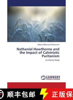 预订 Nathaniel Hawthorne and the Impact of Calvinistic Puritanism [9783659522482]