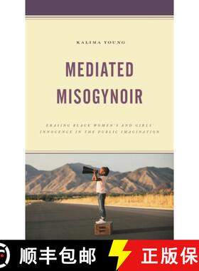 【3-4周达】Mediated Misogynoir : Erasing Black Women's and Girls' Innocence in the Public Imagination [9781793606631]