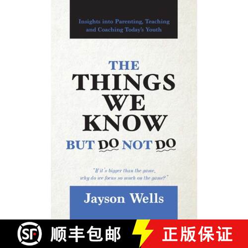 【3-4周达】The Things We Know But Do Not Do: Insights into Parenting, Teaching and Coaching Today's Y... [9781944662370]