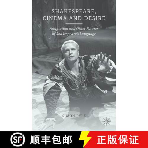 【3-4周达】精装 Shakespeare, Cinema and Desire: Adaptation and Other Futures of Shakespeare's Language [9781137332059]