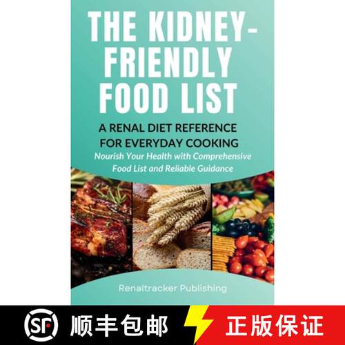 【3-4周达】The Kidney-Friendly Food List - A Renal Diet Reference for Everyday Cooking: Nourish Your ... [9781966232384]