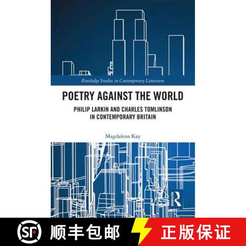 【3-4周达】精装 Poetry Against the World: Philip Larkin and Charles Tomlinson in Contemporary Britain [9781138545663]