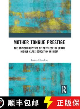 【3-4周达】Mother Tongue Prestige: The Sociolinguistics of Privilege in Urban Middle-Class Education ... [9781032560601]