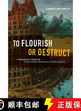 【3-4周达】To Flourish or Destruct: A Personalist Theory of Human Goods, Motivations, Failure, and Evil [9780226231952]