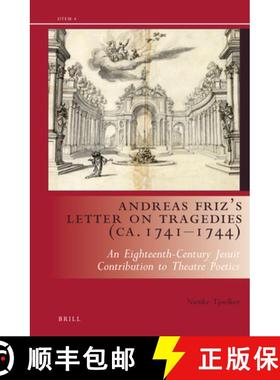 预订 Andreas Friz's Letter on Tragedies (Ca. 1741-1744): An Eighteenth-Century Jesuit Contribution to... [9789004283732]